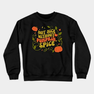 Not Nice Without Pumpkin Spice Crewneck Sweatshirt